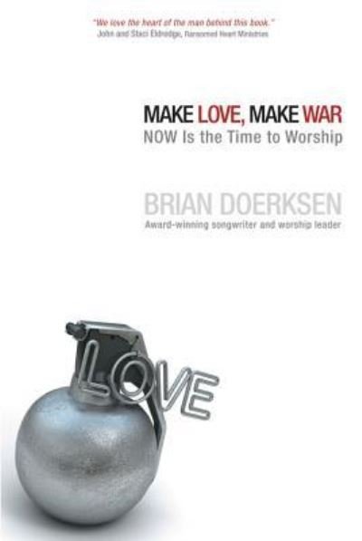 Make love, make war - Brian Doerksen - Bøger - David C. Cook - 9781434766823 - 1. august 2009