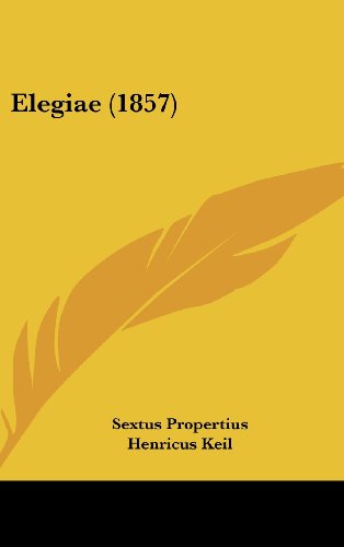 Elegiae (1857) - Sextus Propertius - Books - Kessinger Publishing, LLC - 9781436890823 - August 18, 2008