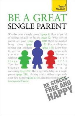 Cover for Suzie Hayman · Be a Great Single Parent: A supportive, practical guide to single parenting - Teach Yourself - General (Paperback Bog) (2010)