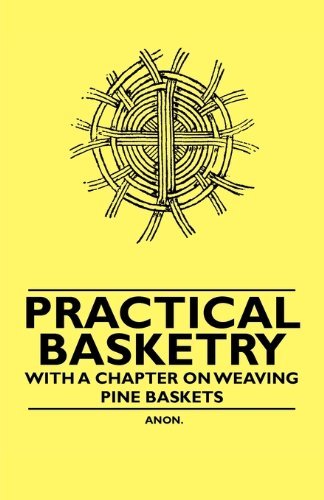 Cover for Anon. · Practical Basketry - with a Chapter on Weaving Pine Baskets (Paperback Book) (2010)