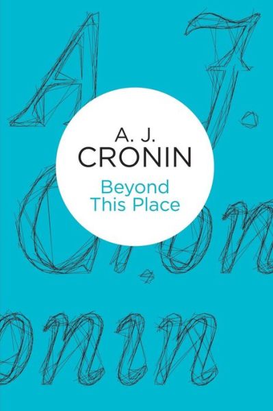Beyond This Place - A. J. Cronin - Livros - Pan Macmillan - 9781447243823 - 28 de março de 2013