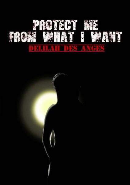 Cover for Delilah Des Anges · Protect Me from What I Want (Bok) (2011)