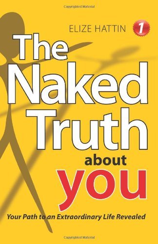 Cover for Elize Hattin · The Naked Truth About You: Your Path to an Extraordinary Life Revealed (Pocketbok) (2011)