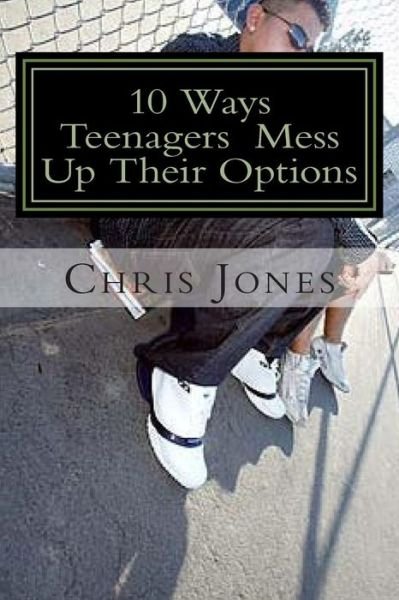 Cover for Chris Jones · 10 Ways Teenagers Mess Up Their Options: Turn It Around (Paperback Bog) (2013)