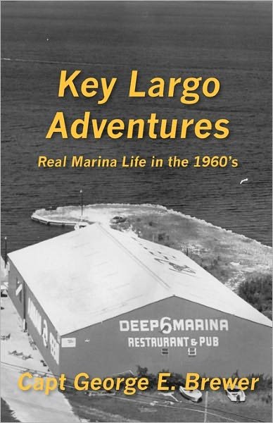 Cover for Capt George E. Brewer · Key Largo Adventures: Real Marina Life in the 1960's (Paperback Bog) (2011)