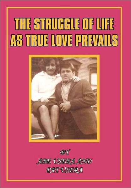 Cover for Usera, Abe and Pat · The Struggle of Life As True Love Prevails (Innbunden bok) (2011)