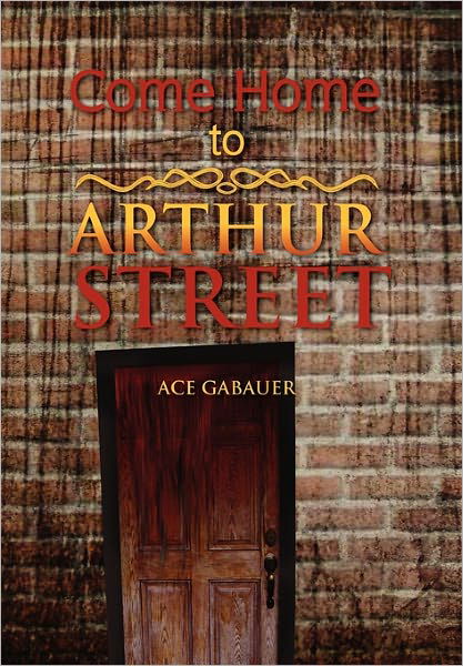 Cover for Ace Gabauer · Come Home to Arthur Street (Pocketbok) (2011)