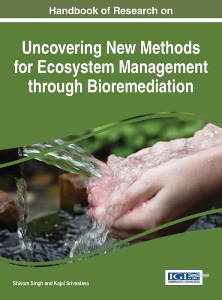 Cover for Om, Singh, Shiv · Handbook of Research on Uncovering New Methods for Ecosystem Management Through Bioremediation (Hardcover bog) (2015)