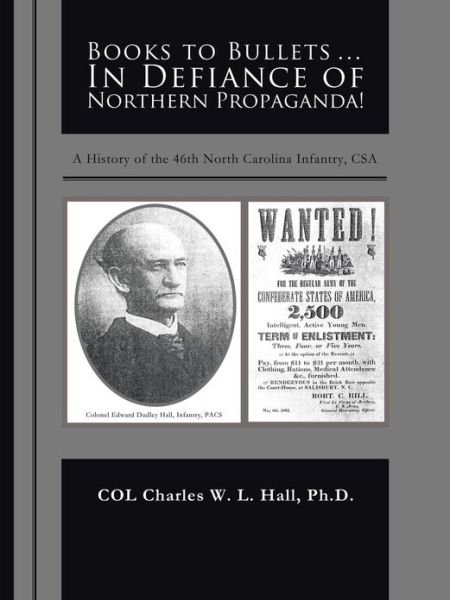 Cover for Col Charles W. L. Hall · Books to Bullets . . . in Defiance of Northern Propaganda!: a History of the 46th North Carolina Infantry, Csa (Paperback Bog) (2013)