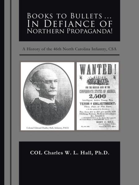 Books to Bullets . . . in Defiance of Northern Propaganda!: a History of the 46th North Carolina Infantry, Csa - Col Charles W. L. Hall - Books - Trafford - 9781466912823 - April 4, 2013