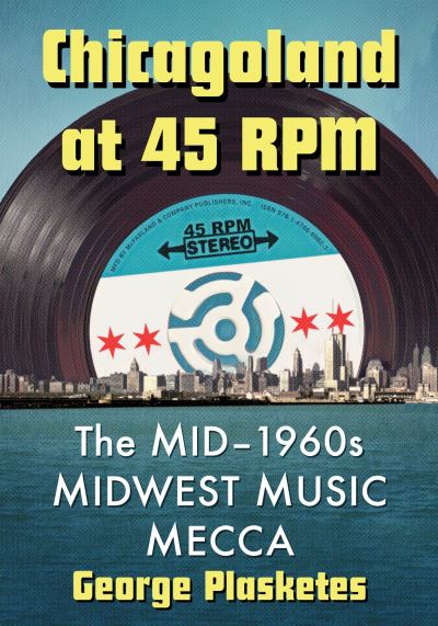 Cover for George Plasketes · Chicagoland at 45 RPM: The Mid-1960s Midwest Music Mecca (Paperback Book) (2024)