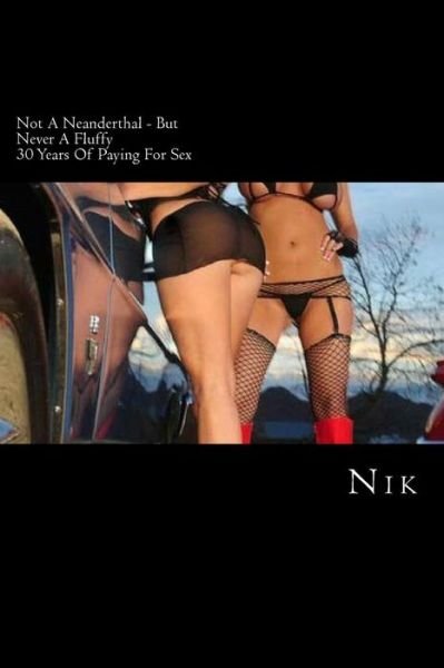 Cover for Nik · Not a Neanderthal - but Never a Fluffy: Thirty Years of Paying for Sex (Taschenbuch) (2012)