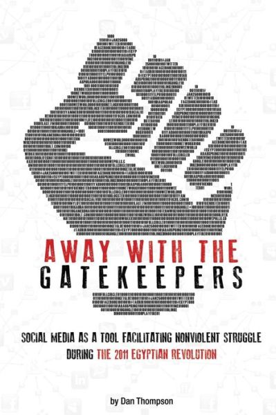 Cover for Dan Thompson · Away with the Gatekeepers: Social Media As a Tool Facilitating Nonviolent Struggle During the 2011 Egyptian Revolution (Pocketbok) (2013)