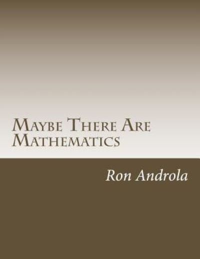 Cover for Ron Androla · Maybe There Are Mathematics (Pocketbok) (2013)