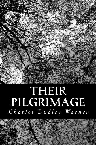 Their Pilgrimage - Charles Dudley Warner - Books - CreateSpace Independent Publishing Platf - 9781484055823 - April 6, 2013