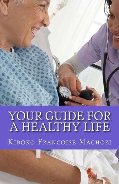 Cover for Kiboko Francoise Machozi · Your Guide for a Healthy Life (Taschenbuch) (2013)