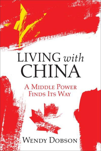 Cover for Wendy Dobson · Living with China: A Middle Power Finds Its Way (Hardcover Book) (2019)
