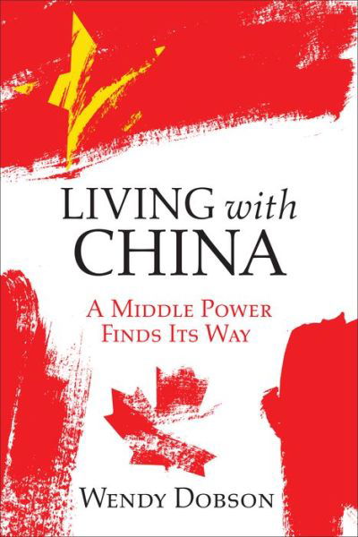 Cover for Wendy Dobson · Living with China: A Middle Power Finds Its Way (Gebundenes Buch) (2019)