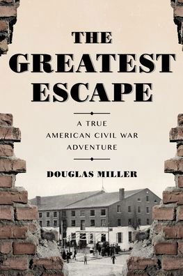 Cover for Douglas Miller · The Greatest Escape: A True American Civil War Adventure (Hardcover Book) (2021)