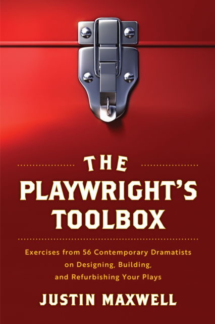 Cover for Justin Maxwell · The Playwright's Toolbox: Exercises from 56 Contemporary Dramatists on Designing, Building, and Refurbishing Your Plays (Taschenbuch) (2024)