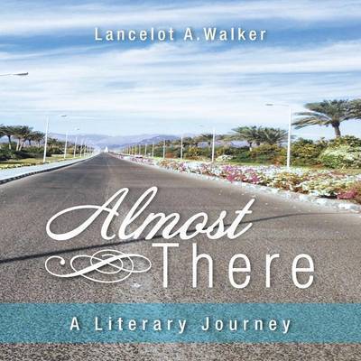 Cover for Lancelot a Walker · Almost There: a Literary Journey (Paperback Book) (2014)