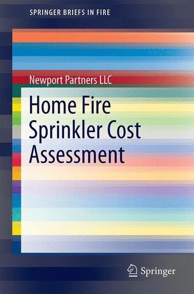 Cover for Newport Partners LLC · Home Fire Sprinkler Cost Assessment - SpringerBriefs in Fire (Paperback Bog) [2014 edition] (2014)