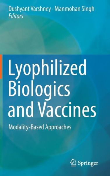 Cover for Dushyant Varshney · Lyophilized Biologics and Vaccines: Modality-Based Approaches (Hardcover Book) [2015 edition] (2015)