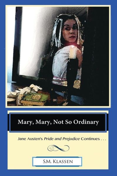 Cover for S M Klassen · Mary, Mary, Not So Ordinary: Jane Austen's Pride and Prejudice Continues... (Paperback Book) (2014)