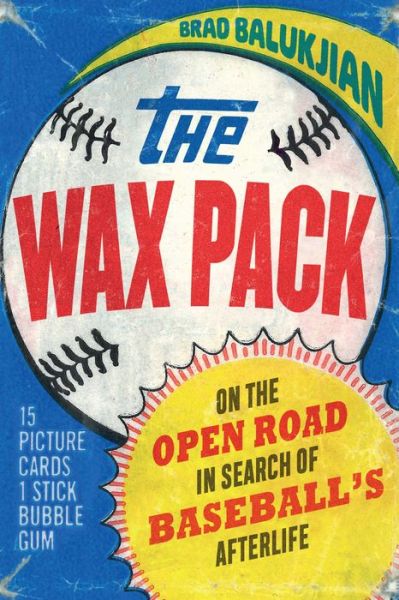 Cover for Brad Balukjian · The Wax Pack: On the Open Road in Search of Baseball's Afterlife (Paperback Book) (2022)