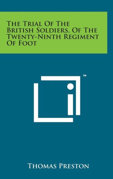 Cover for Thomas Preston · The Trial of the British Soldiers, of the Twenty-ninth Regiment of Foot (Hardcover Book) (2014)