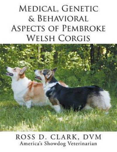 Cover for DVM Ross D Clark · Medical, Genetic &amp; Behavioral Risk Factors of Pembroke Welsh Corgis (Pocketbok) (2015)