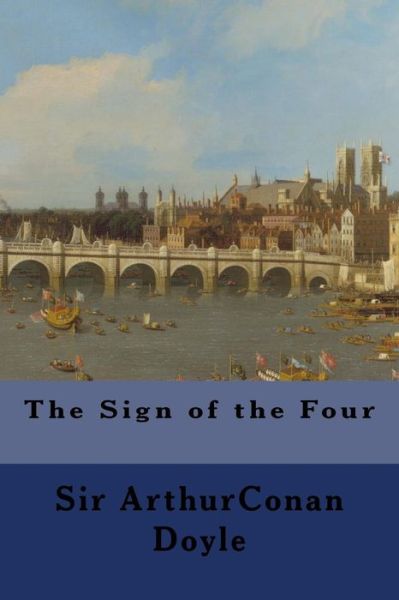 The Sign of the Four - Sir Arthur Conan Doyle - Książki - CreateSpace Independent Publishing Platf - 9781500294823 - 28 czerwca 2014