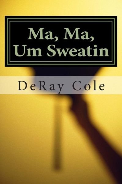 Cover for Deray Cole · Ma, Ma, Um Sweatin: a Grandmother's Compelling Dream (Paperback Bog) (2014)