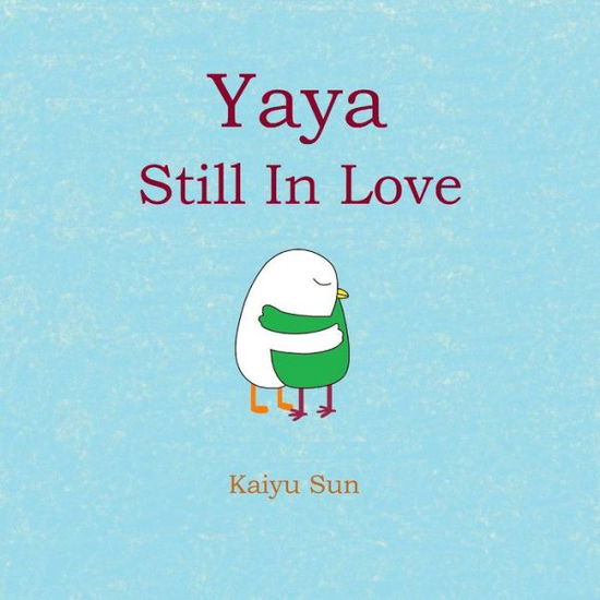 Cover for Kaiyu Sun · Yaya Still in Love: Yaya's Love Story (Part 2) (Paperback Book) (2015)