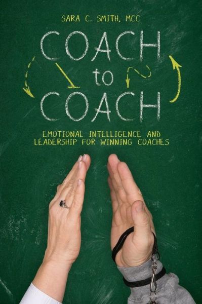 Cover for Sara C Smith Mcc · Coach to Coach: Emotional Intelligence and Leadership for Winning Coaches (Paperback Book) (2014)