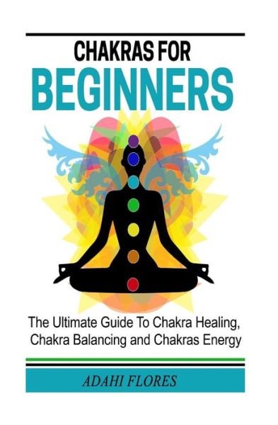 Cover for Ms Adahi Flores · Chakras for Beginners (Taschenbuch) (2014)