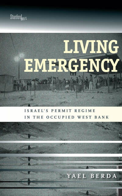 Cover for Yael Berda · Living Emergency: Israel's Permit Regime in the Occupied West Bank (Taschenbuch) (2017)