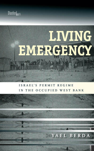 Cover for Yael Berda · Living Emergency: Israel's Permit Regime in the Occupied West Bank (Paperback Book) (2017)