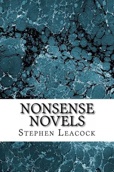 Cover for Stephen Leacock · Nonsense Novels: (Stephen Leacock Classics Collection) (Pocketbok) (2015)