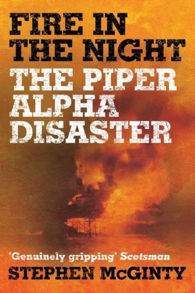 Cover for Stephen McGinty · Fire in the Night: The Piper Alpha Disaster (Paperback Book) [On Demand edition] (2017)