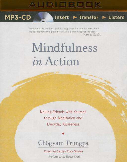 Cover for Chogyam Trungpa · Mindfulness in Action: Making Friends with Yourself Through Meditation and Everyday Awareness (Płyta CD z plikami MP3) (2015)