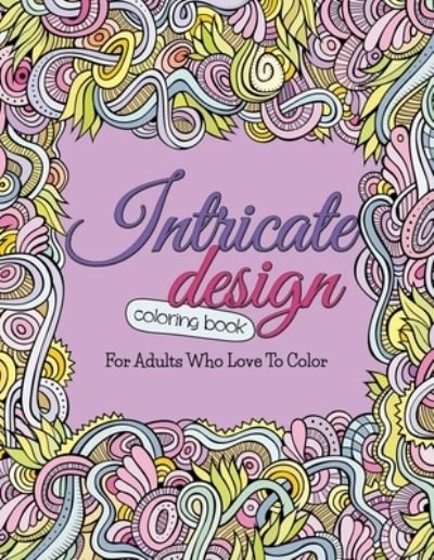 Cover for Bowe Packer · Intricate Design Coloring Book : For Adults Who Love To Color (Paperback Book) (2015)