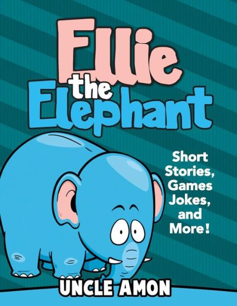 Cover for Uncle Amon · Ellie the Elephant: Short Stories, Games, Jokes, and More! (Paperback Bog) (2015)