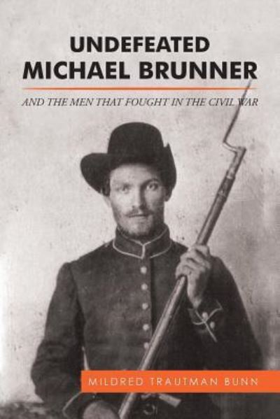 Cover for Mildred Trautman Bunn · Undefeated Michael Brunner: And the Men That Fought in the Civil War (Paperback Book) (2016)