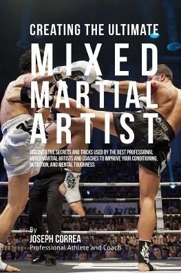 Cover for Correa (Professional Athlete and Coach) · Creating the Ultimate Mixed Martial Artist: Discover the Secrets and Tricks Used by the Best Professional Mixed Martial Artists and Coaches to Improve (Taschenbuch) (2015)