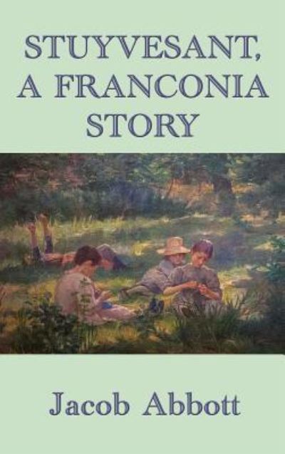 Stuyvesant, A Franconia Story - Jacob Abbott - Books - SMK Books - 9781515438823 - April 3, 2018