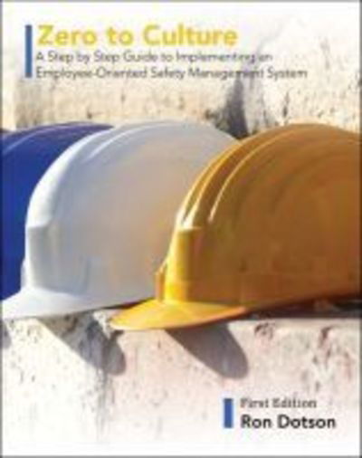 Cover for Ron Dotson · Zero to Culture: A Step by Step Guide to Implementing an Employee-Oriented Safety Management System (Paperback Book) (2019)