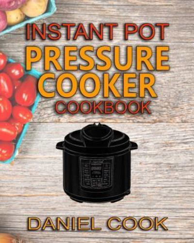 Cover for Daniel Cook · Instant Pot Pressure Cooker Cookbook (Paperback Book) (2015)