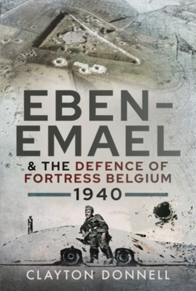 Cover for Clayton Donnell · Eben-Emael and the Defence of Fortress Belgium, 1940 (Hardcover Book) (2021)