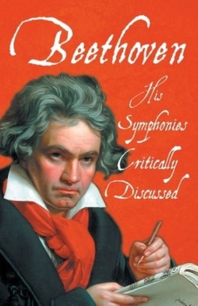 Beethoven - His Symphonies Critically Discussed - V/A - Livres - Read & Co. Books - 9781528717823 - 14 août 2020